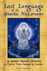 Lost Language of the Nazorean Gnostics: An Aramaic-Nazoraic Dictionary of Mystical Terms Arranged by Gematria - Davied Asia Israel (2008)