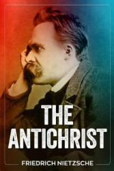 The Antichrist - Friedrich Wilhelm Nietzsche (2018)