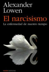 El narcisismo: la enfermedad de nuestro tiempo - ALEXANDER LOWEN (2014)