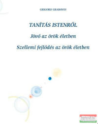 Grigorij Grabovoj - Tanítás Istenről - Jövő az örök életben / Szellemi fejlődés az örök életben (ISBN: 9786156021328)