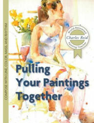 Pulling Your Paintings Together - Charles Reid (ISBN: 9781626543843)