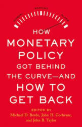 How Monetary Policy Got Behind the Curve--And How to Get Back - John B. Taylor, John H. Cochrane (ISBN: 9780817925642)