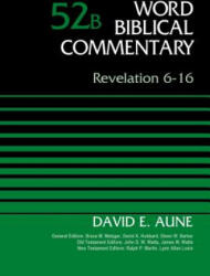 Revelation 6-16, Volume 52B - Dr. David Aune (ISBN: 9780310521709)