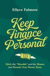 Keep Finance Personal: Ditch the "Shoulds" and the Shame and Rewrite Your Money Story (ISBN: 9780306831317)