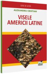 Visele Americii Latine - Alexandru Cristian (ISBN: 9786062617578)
