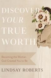 Discover Your True Worth: Becoming the Woman God Created You to Be (ISBN: 9780785290742)