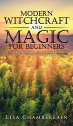 Modern Witchcraft and Magic for Beginners - Lisa Chamberlain (ISBN: 9781912715756)
