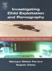 Investigating Child Exploitation and Pornography - Monique Ferraro, Eoghan Casey (ISBN: 9780121631055)