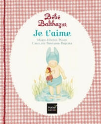 Bébé Balthazar - Je t'aime - Pédagogie Montessori 0/3 ans - Marie-Hélène Place (ISBN: 9782218990274)
