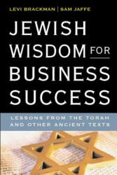 Jewish Wisdom for Business Success: Lessons for the Torah and Other Ancient Texts - Sam Jaffe, Levi Brackman (ISBN: 9781795739696)