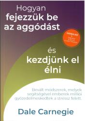 Hogyan fejezzük be az aggódást és kezdjünk el élni (ISBN: 9786156427120)