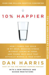 10% Happier 10th Anniversary: How I Tamed the Voice in My Head, Reduced Stress Without Losing My Edge, and Found Self-Help That Actually Works--A Tr (2024)