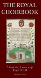The Royal Choirbook: A facsimile of manuscript Royal 11 E XI - Palatino Press (2014)