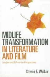 Midlife Transformation in Literature and Film - Steven F Walker (2011)