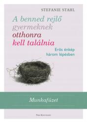*A benned rejlő gyermeknek otthonra kell találnia - Erős énkép három lépésben /Munkafüzet (2019)