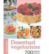 Deserturi vegetariene. 700 retete de deserturi - Elena Pridie (ISBN: 9789731016412)