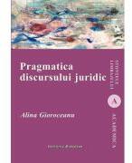 Pragmatica discursului juridic - Alina Gioroceanu (ISBN: 9786062403720)