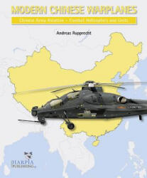 Modern Chinese Warplanes: Chinese Army Aviation - Aircraft and Units - Andreas Rupprecht (ISBN: 9780997309287)