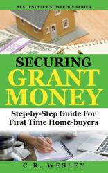 Securing Grant Money: Step by Step Guide For First Time Home Buyers (ISBN: 9781684896707)