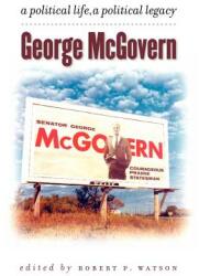 George McGovern: A Political Life a Political Legacy (ISBN: 9780971517165)