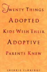 Twenty Things Adopted Kids Wish Their Adoptive Parents Knew - Sherrie Eldridge (1999)