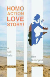 Homo Action Love Story! : A tall tale - Ben Monopoli (2012)