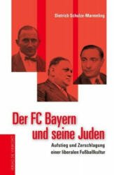 Der FC Bayern, seine Juden und die Nazis - Dietrich Schulze-Marmeling (2017)