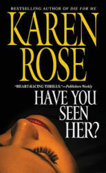 HAVE YOU SEEN HER? - Karen Rose (2004)