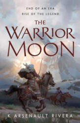 Warrior Moon - K. Arsenault Rivera (ISBN: 9780765392596)