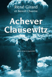 Achever Clausewitz - René Girard, Benoît Chantre (ISBN: 9782246829614)