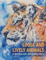 Loose and Lively Animals in Watercolour, Inks & Mixed Media (ISBN: 9781782219958)