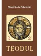 Teodul - Sf Nicolae Velimirovici (ISBN: 9786065505261)