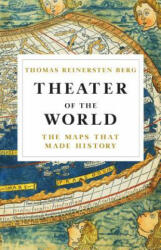 Theater of the World: The Maps That Made History - Thomas Reinertsen Berg, Alison McCullough (2018)