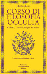 Corso di filosofia occulta. Cabbala, Tarocchi, magia, talismani - Eliphas Levi (2021)