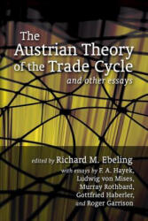 The Austrian Theory of the Trade Cycle and Other Essays - Murray N Rothbard, Richard M Ebeling, Ludwig Von Mises (2014)