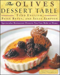 The Olives Dessert Table: Spectacular Restaurant Desserts You Can Make at Home - Todd English, Paige Retus, Sally Sampson (2017)