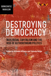 Destroying Democracy: Neoliberal Capitalism and the Rise of Authoritarian Politics (ISBN: 9781776146994)