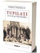Tupilati. Un sat de pe Valea Elanului - Vasile Nedelcu (ISBN: 9786064910318)