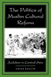 Politics of Muslim Cultural Reform - Adeeb Khalid (ISBN: 9780520213562)