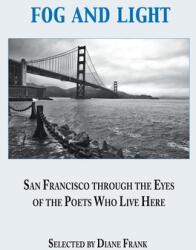 Fog and Light: San Francisco through the Eyes of the Poets Who Live Here (ISBN: 9781421836898)
