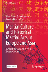 Martial Culture and Historical Martial Arts in Europe and Asia: A Multi-Perspective View on Sword Culture (ISBN: 9789811920363)