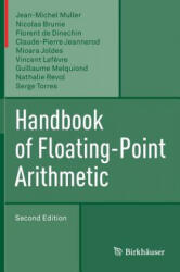 Handbook of Floating-Point Arithmetic - Jean-Michel Muller, Nicolas Brunie, Florent De Dinechin, Claude-Pierre Jeannerod, Mioara Joldes, Guillaume Melquiond, Vincent Lef? vre, Nathalie Revol, Serge Torres (ISBN: 9783319765259)