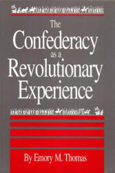 Confederacy as a Revolutionary Experience - Emory M. Thomas (ISBN: 9780872497801)