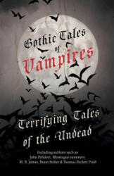 Gothic Tales of Vampires - Terrifying Tales of the Undead (Fantasy and Horror Classics) - Various (ISBN: 9781447406563)