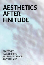 Aesthetics After Finitude - Baylee Brits, Prudence Gibson, Amy Ireland (ISBN: 9780980819793)