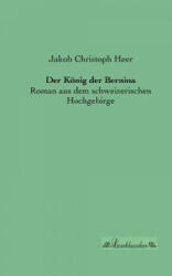Koenig der Bernina - Jakob Chr. Heer (2013)