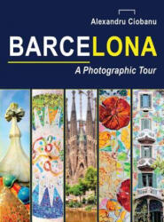 Barcelona a photographic tour - Alexandru Ciobanu (ISBN: 9782839918183)