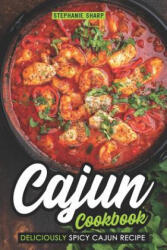 Cajun Cookbook: Deliciously Spicy Cajun Recipe - Stephanie Sharp (ISBN: 9781091032729)