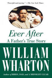 Ever After: A Father's True Story - William Wharton (ISBN: 9781557048431)