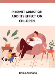 INTERNET ADDICTION AND ITS EFFECT ON CHILDREN (ISBN: 9788029009846)